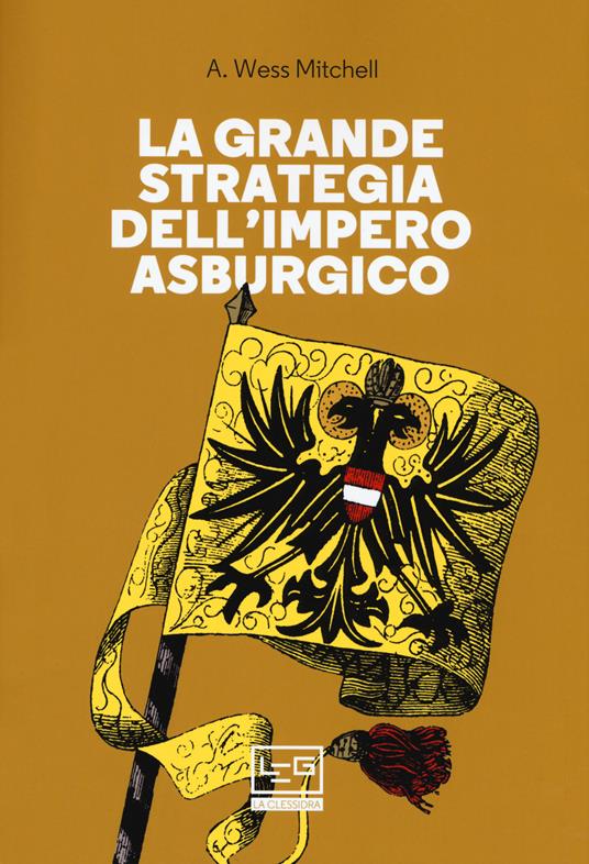 La grande strategia dell'impero asburgico - A. Wess Mitchell - copertina