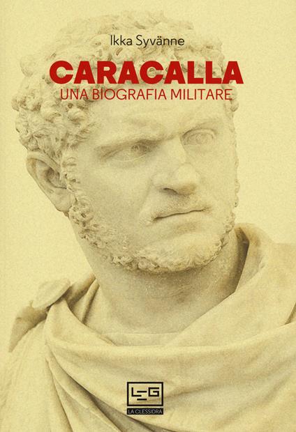 Caracalla. Una biografia militare - Ilkka Syvanne - copertina