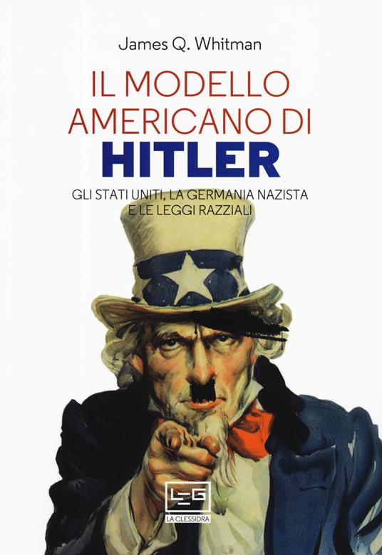 Il modello americano di Hitler. Gli Stati Uniti, la Germania nazista e le leggi razziali - James Q. Whitman - copertina