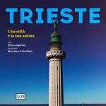 Trieste. Una città e la sua anima. Ediz. illustrata