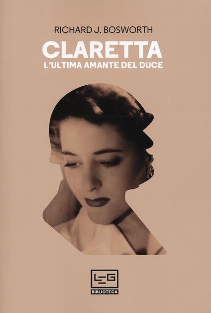 Claretta. L'ultima amante del duce - Richard J. Bosworth - copertina