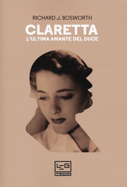 Claretta. L'ultima amante del duce - Richard J. Bosworth - copertina