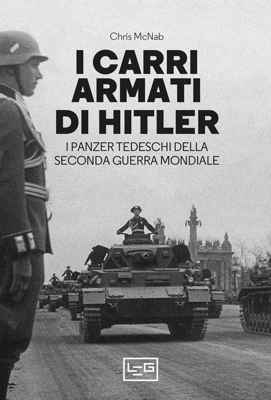 I carri armati di Hitler. I Panzer tedeschi della Seconda guerra mondiale - Chris McNab - copertina