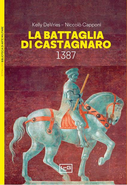 La battaglia di Castagnaro 1387 - Kelly DeVries,Niccolò Capponi - copertina