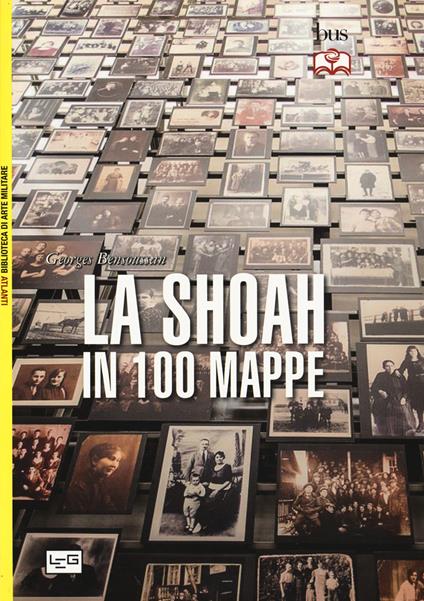 La Shoah in 100 mappe. Lo sterminio degli ebrei d'Europa, 1939-1945 - Georges Bensoussan - copertina