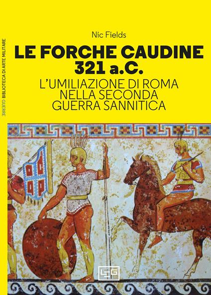 Le forche caudine 321 a.C. L'umiliazione di Roma nella seconda guerra sannitica - Nic Fields - copertina