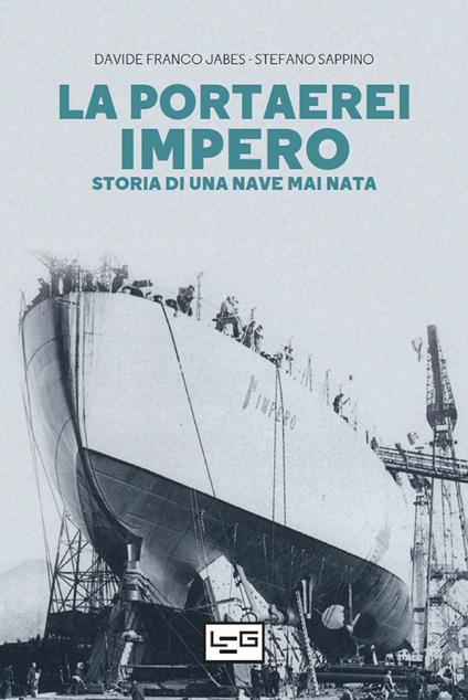 La portaerei Impero. Storia di una nave mai nata - Davide Franco Jabes,Stefano Sappino - copertina