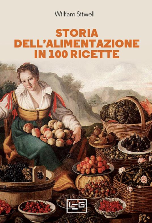 Storia dell'alimentazione in 100 ricette - William Sitwell - copertina