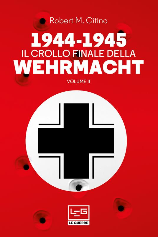 1944-1945: il crollo finale della Wehramcht. Vol. 2 - Robert M. Citino,Vincenzo Valentini - ebook