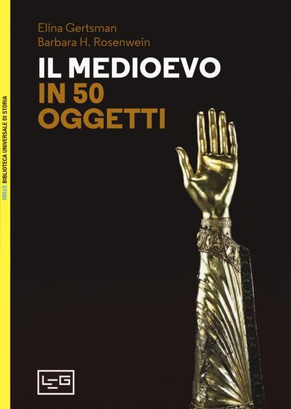Il Medioevo in 50 oggetti - Elina Gertsman,Barbara H. Rosenwein - copertina