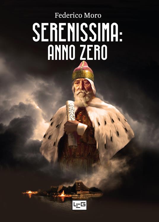 Serenissima: anno zero: Venezia. L'alba di un nuovo giorno 402-421-Guerra senza fine 422-554-Alla ricerca di un'identità 555-697-Una nuova nazione 698-811 - Federico Moro - copertina