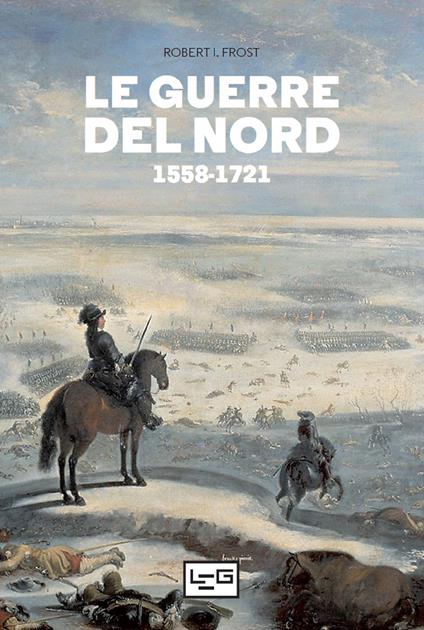 Le guerre del Nord 1558-1721 - Robert I. Frost - copertina