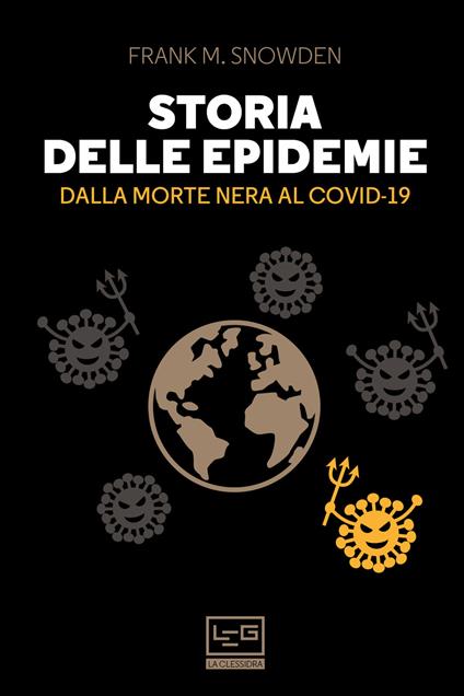 Storia delle epidemie. Dalla Morte Nera al Covid-19 - Frank M. Snowden,Milvia Faccia - ebook
