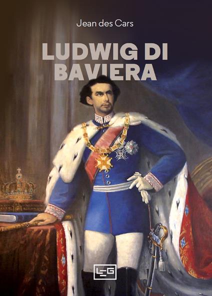 Ludwig di Baviera - Jean Des Cars - copertina