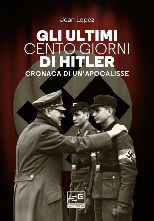 Gli ultimi cento giorni di Hitler. Cronaca di un'apocalisse - Jean Lopez,Cristina Spinoglio - ebook
