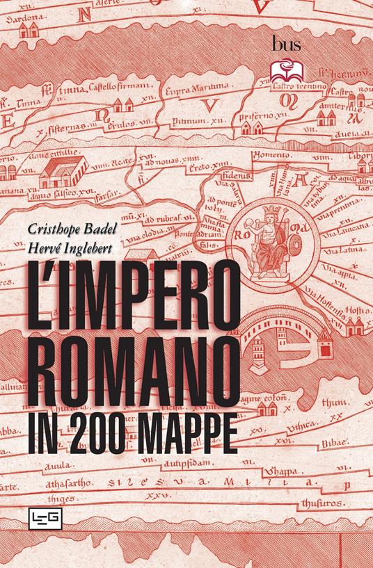 L'impero romano in 200 mappe - Christophe Badel,Hervé Inglebert,Claire Levasseur - ebook