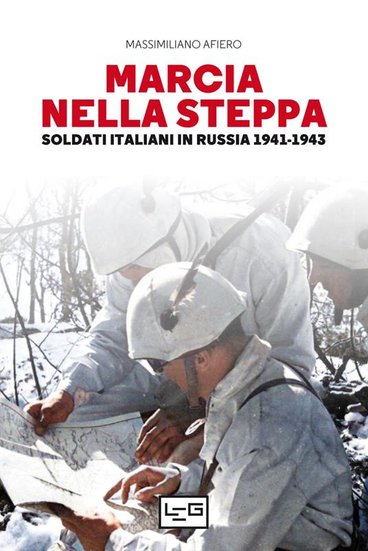 Marcia nella steppa. Soldati italiani in Russia 1941-1943 - Massimiliano Afiero - copertina