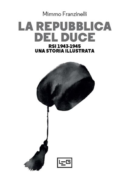 La Repubblica del Duce. RSI 1943-1945. Una storia illustrata - Mimmo Franzinelli - copertina