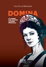 Domina. Le donne che fecero la Roma imperiale