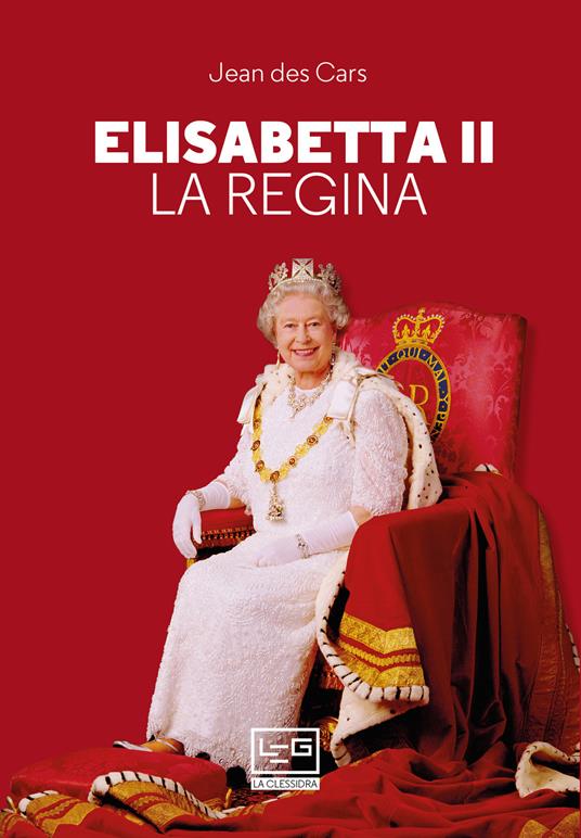 Elisabetta II. La regina - Jean Des Cars,Cristina Spinoglio - ebook