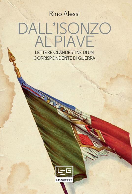 Dall'Isonzo al Piave. Lettere clandestine di un corrispondente di guerra - Rino Alessi - ebook