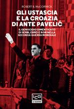 Gli Ustascia e la Croazia di Ante Pavelic. Il genocidio dimenticato di serbi, ebrei e rom nella Seconda guerra mondiale