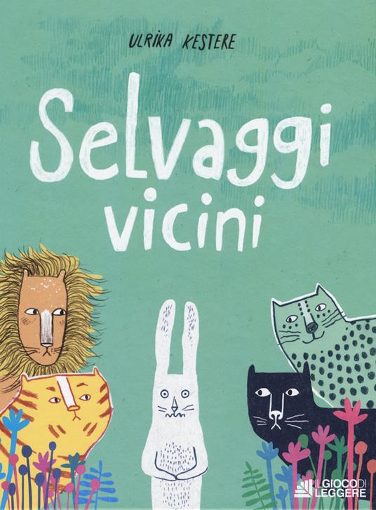 Selvaggi vicini. Ediz. a colori - Ulrika Kestere - copertina
