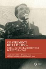 Gli strumenti della politica. Catalogo della Biblioteca di Renzo Laconi