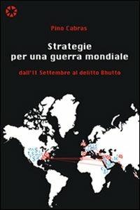 Strategie per una guerra mondiale. Dall'11 settembre al delitto Bhutto - Pino Cabras - copertina