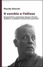 Il cerchio e l'ellisse. Etnopsichiatria e antropologia religiosa in Ernesto De Martino: le dialettiche risolventi dell'«autocritica»