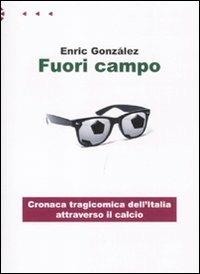 Fuori campo. Cronaca tragicomica dell'Italia attraverso il calcio - Enric Gonzáles - copertina