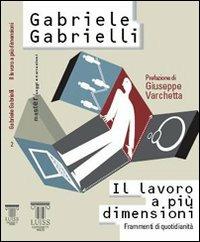 Il lavoro a più dimensioni. Frammenti di quotidianità - Gabriele Gabrielli - copertina