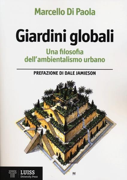 Giardini globali. Una filosofia dell'ambientalismo urbano - Marcello Di Paola - copertina