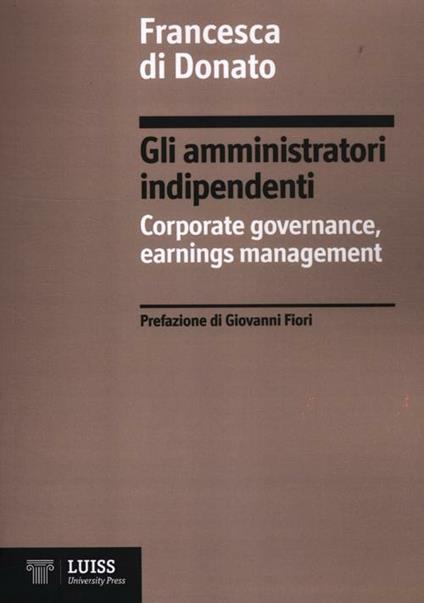 Gli amministratori indipendenti. Corporate governance, earnings management - Francesca Di Donato - copertina