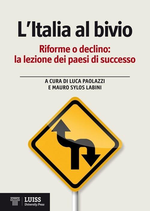 L' Italia al bivio. Riforme o declino, la lezione dei paesi di successo - copertina