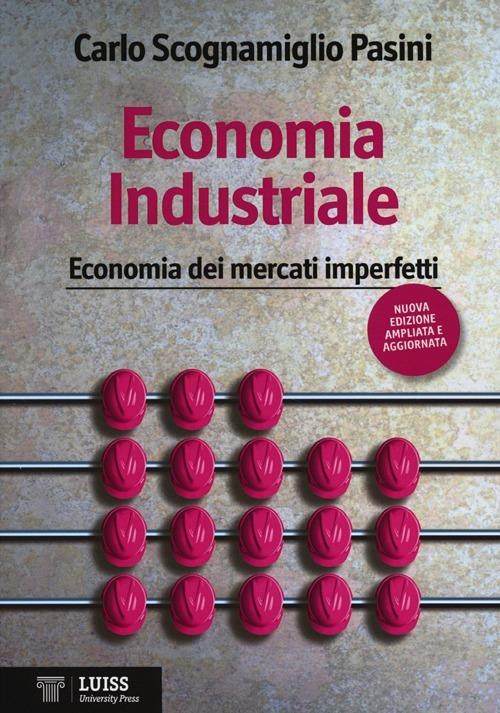 Economia industriale. Economia dei mercati imperfetti - Carlo Scognamiglio Pasini - copertina
