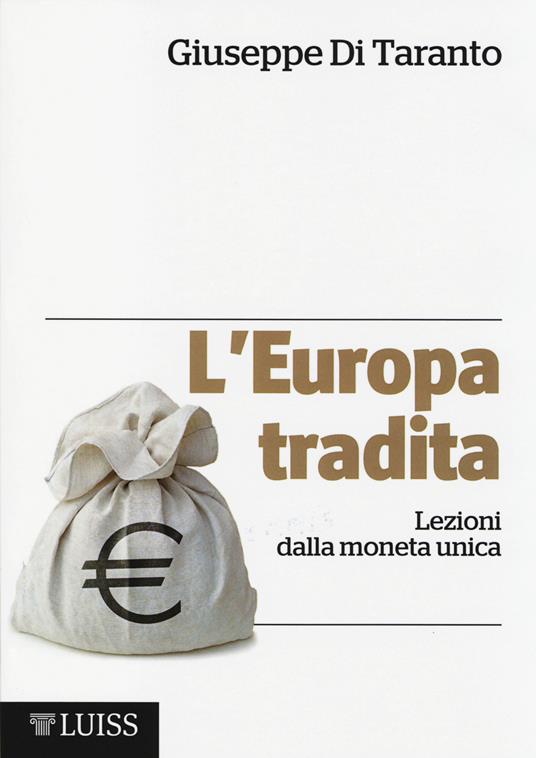 L' Europa tradita. Lezioni dalla moneta unica - Giuseppe Di Taranto - copertina