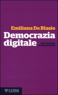 Democrazia digitale. Una piccola introduzione - Emiliana De Blasio - copertina