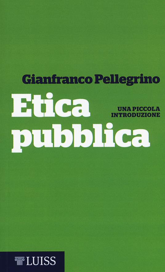 Etica pubblica. Una piccola introduzione - Gianfranco Pellegrino - copertina