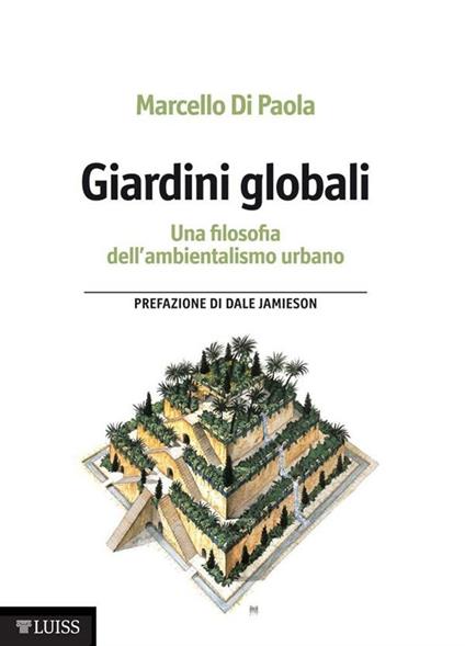 Giardini globali. Una filosofia dell'ambientalismo urbano - Marcello Di Paola - ebook