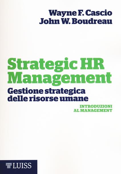Strategic HR Management. Gestione strategica delle risorse umane - Wayne F. Cascio,John W. Boudreau - copertina