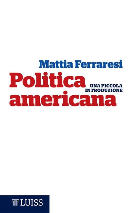 Politica americana. Una piccola introduzione - Mattia Ferraresi - ebook