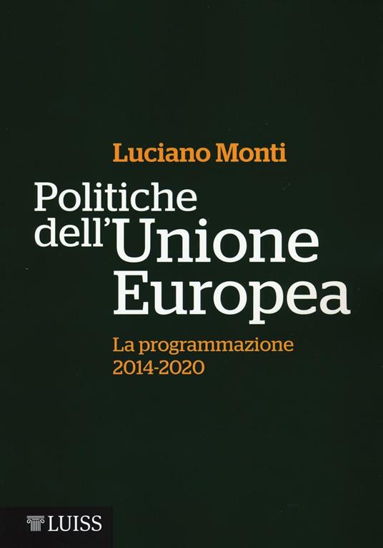 Politiche dell'Unione Europea. La programmazione (2014-2020) - Luciano Monti - copertina
