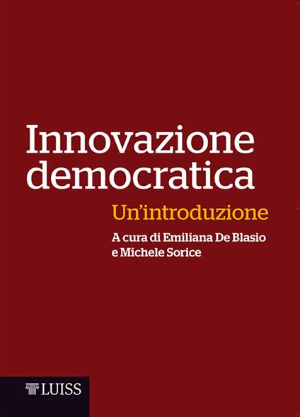 Innovazione democratica. Un'introduzione - Emiliana De Blasio,Michele Sorice - ebook