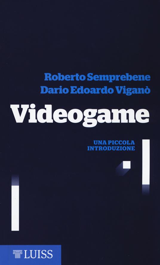 Videogame. Una piccola introduzione - Roberto Semprebene,Dario Edoardo Viganò - copertina
