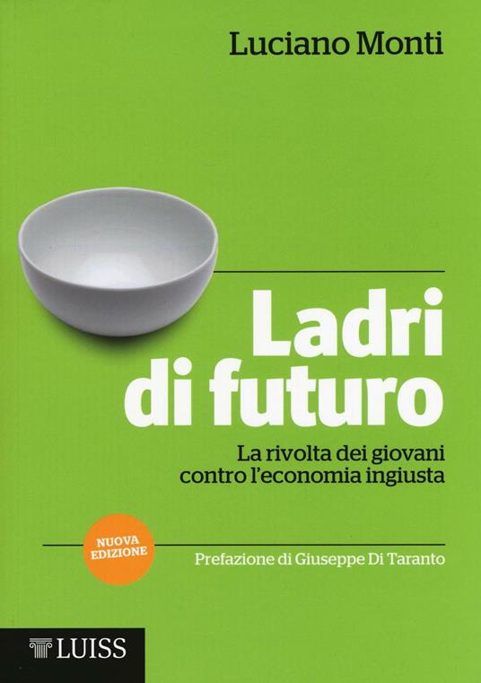 Ladri di futuro. La rivolta dei giovani contro l'economia ingiusta - Luciano Monti - copertina