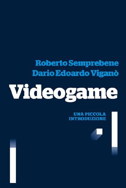 Videogame. Una piccola introduzione - Roberto Semprebene,Dario Edoardo Viganò - ebook