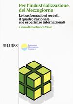 Per l'industrializzazione del Mezzogiorno. Le trasformazioni recenti, il quadro nazionale e le esperienze internazionali