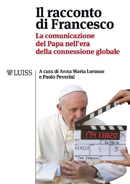 Il racconto di Francesco. La comunicazione del papa nell'era della connessione globale - Anna Maria Lorusso,Paolo Peverini - ebook