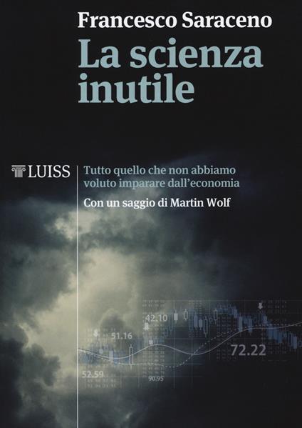 La scienza inutile. Tutto quello che non abbiamo voluto imparare dall'economia - Francesco Saraceno - copertina